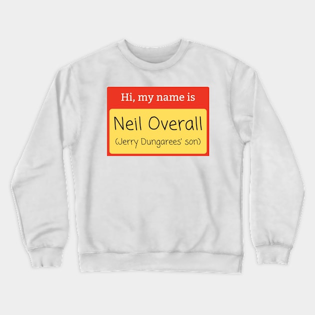 Neil Overall (Jerry Dungarees’ Son) name badge Crewneck Sweatshirt by mywanderings